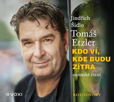 Kdo ví, kde budu zítra - Tomáš Etzler; Jindřich Šídlo