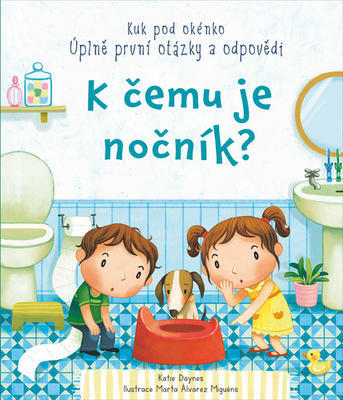 K čemu je nočník? - Kuk pod okénko Úplně první otázky a odpovědi - Katie Daynes; Marta Alvarez Miguens