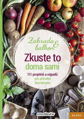 Zkuste to doma sami Zahrada a balkon - 111 projektů a nápadů pro přírodní biozahradu