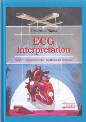 ECG Interpretation - Easy and Comprehensible Textbook for students - František Nehaj