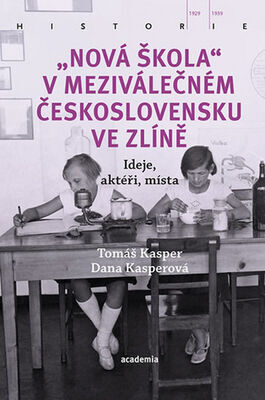 Nová škola v meziválečném Československu ve Zlíně - Ideje, aktéři, místa - Dana Kasperová; Tomáš Kasper