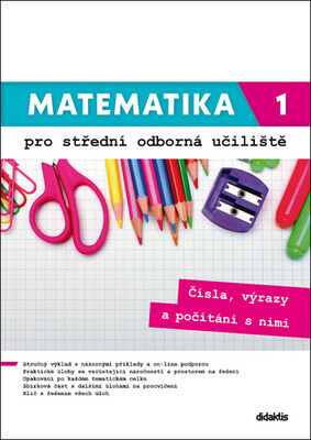 Matematika 1 pro střední odborná učiliště - Čísla, výrazy a počítání s nimi. - Václav Zemek; Kateřina Marková; Petra Siebenbürgerová