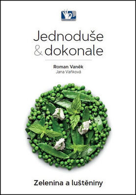 Jednoduše & dokonale Zelenina a luštěniny - Roman Vaněk; Jana Vaňková