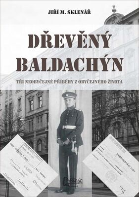 Dřevěný baldachýn - Tři neobyčejné příběhy z obyčejného života - Jiří M. Sklenář