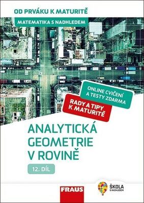 Matematika s nadhledem od prváku k maturitě 12 Analytická geometrie v rovině - Hybridní učebnice