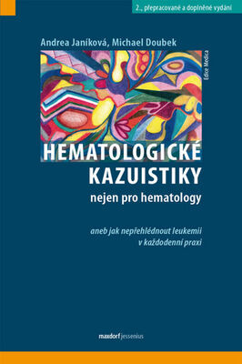 Hematologické kazuistiky nejen pro hematology - aneb jak nepřehlédnout leukemii v každodenní praxi - Andrea Janíková; Michael Doubek