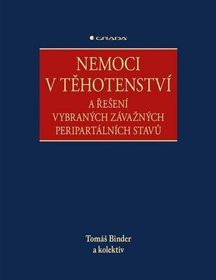 Nemoci v těhotenství - a řešení vybraných závažných peripartálních stavů - Tomáš Binder