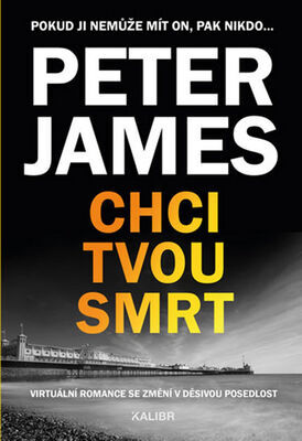 Chci tvou smrt - Pokud ji nemůže mít on, pak nikdo... - Peter James