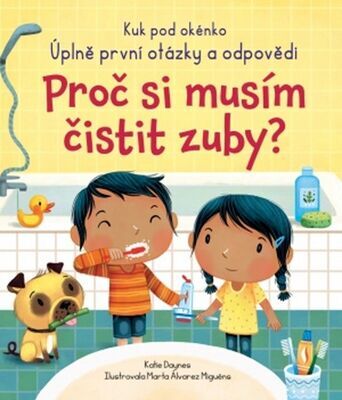 Proč si musím čistit zuby? - Úplně první otázky a odpovědi - Katie Daynes