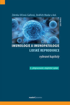 Imunologie a imunopatologie lidské reprodukce - 2.přepracované a doplněné vydání - Zdenka Ulčová-Gallová; Jindřich Madar