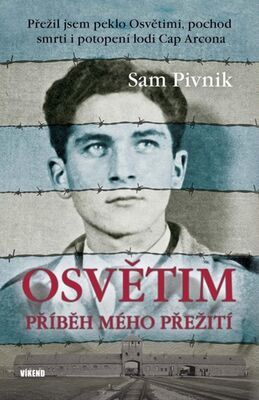 Osvětim Příběh mého přežití - Přežil jsem peklo Osvětimi, pochod smrti i potopení lodi Cap Arcona - Sam Pivnik