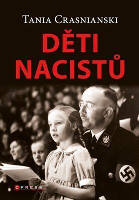 Děti nacistů - Synové a dcery Himmlera, Göringa, Hösse, Mengeleho a dalších – život s tíživým o - Tania Crasnianski
