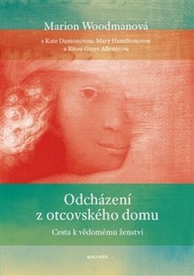 Odcházení z otcovského domu - Cesta k vědomému ženství - Rita Greer Allenová; Kate Dansonová; Mary Hamiltonová