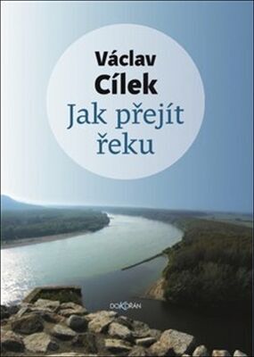 Jak přejít řeku - Václav Cílek