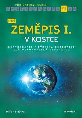 Nový zeměpis v kostce pro SŠ I. - Kartografie Fyzická geografie Socioekonomická geografie - Martin Brzóska