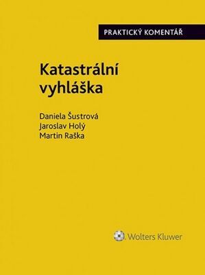 Katastrální vyhláška - Praktický komentář - Daniela Šustrová; Jaroslav Holý; Martin Raška