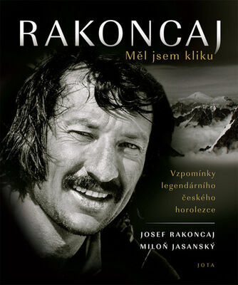 Rakoncaj Měl jsem kliku - Vzpomínky legendárního českého horolezce - Josef Rakoncaj; Miloň Jasanský