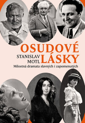 Osudové lásky - Milostná dramata slavných i zapomenutých - Stanislav Motl