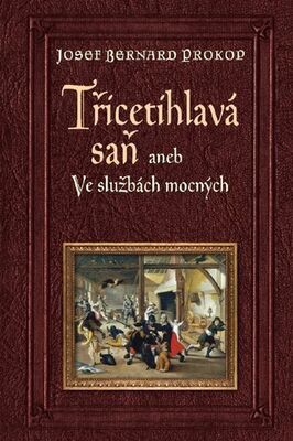 Třicetihlavá saň - aneb Ve službách mocných - Josef Bernard Prokop