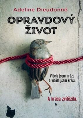 Opravdový život - Viděla jsem hrůzu a viděla jsem krásu. A krása zvítězila. - Adeline Dieudonné