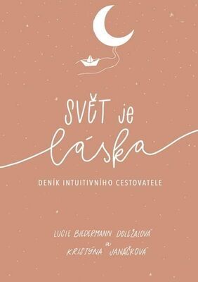 Svět je láska - Deník intuitivního cestovatele - Lucie Biedermann Doležalová; Kristýna Janáčková