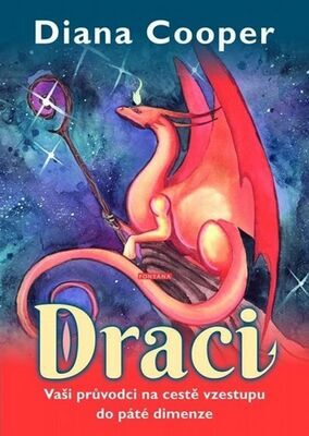 Draci - Vaši průvodci na cestě vzestupu do páté dimenze - Diana Cooper