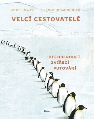 Velcí cestovatelé - Dechberoucí zvířecí putování - Mike Unwin