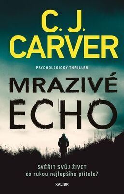 Mrazivé echo - Svěřit svůj život do rukou nejlepšího přítele? - C. J. Carver