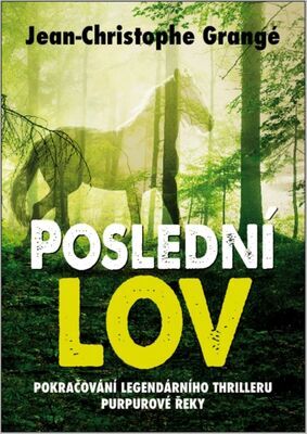 Poslední lov - Pokračování legendárního thrilleru Purpurové řeky - Jean-Christophe Grangé