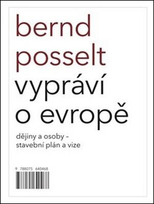 Bernd Posselt vypráví o Evropě - Dějiny a osoby – stavební plán a vize - Bernd Posselt