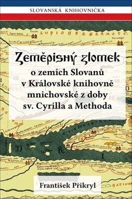 Zeměpisný zlomek - o zemích Slovanů v Královské knihovně mnichovské z doby sv. Cyrilla a Methoda - František Přikryl