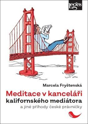 Meditace v kanceláři kalifornského mediátora - a jiné příhody české právničky - Marcela Fryštenská