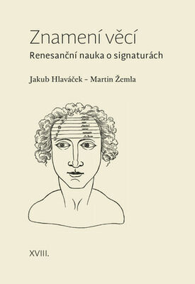 Znamení věcí - Renesanční nauka o signaturách - Jakub Hlaváček; Martin Žemla