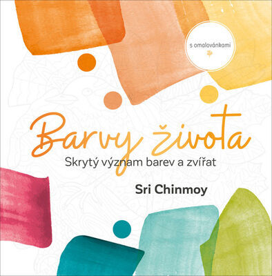 Barvy života - Skrytý význam barev a zvířat s omalovánkami - Sri Chinmoy