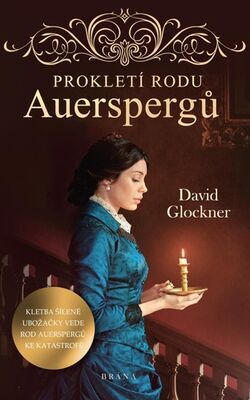 Prokletí rodu Auerspergů - Kletba šílené ubožačky vede rod Auerspergů ke katastrofě - David Glockner