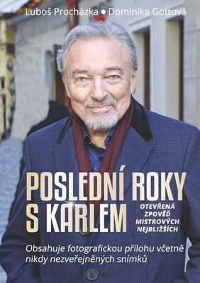 Poslední roky s Karlem - Otevřená zpověď Mistrových nejbližších - Luboš Procházka; Dominika Gottová