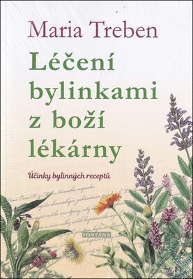 Léčení bylinkami z boží lékárny - Účinky bylinných receptů - Maria Treben