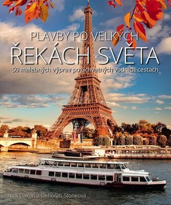 Plavby po velkých řekách světa - 50 malebných výprav po úchvatných vodních cestách - Deborah Stone; Nick Dalton