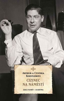 Cizinec na náměstí - Arthur Koestler; Cynthia Koestlerová