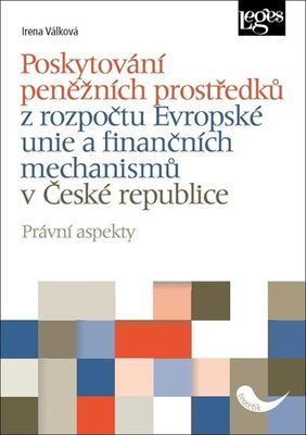 Poskytování peněžních prostředků - z rozpočtu Evropské unie a finančních mechanismů v České republice - Irena Válková