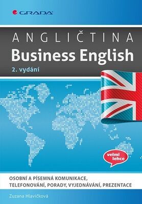 Angličtina Business English - Osobní a písemná komunikace, telefonování, porady, vyjednávání, prezentace - Zuzana Hlavičková