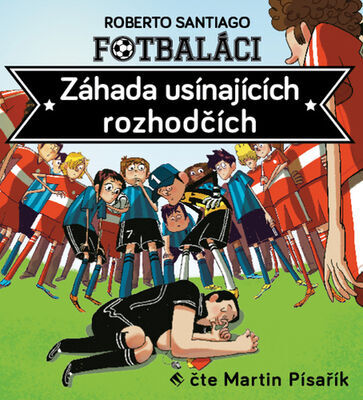 Fotbaláci Záhada usínajících rozhodčích - Roberto Santiago; Martin Písařík