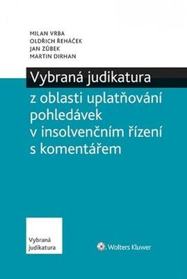 Vybraná judikatura z oblasti insolvencí - Milan Vrba; Oldřich Řeháček; Jan Zůbek