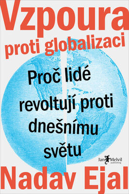 Vzpoura proti globalizaci - Proč lidé revoltují proti dnešnímu světu - Nadav Ejal