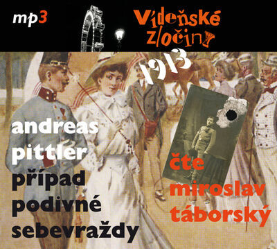 Vídeňské zločiny 1913 Případ podivné sebevraždy - Andreas Pittler; Miroslav Táborský