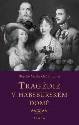 Tragédie v habsburském domě - Sigrid-Maria Grössingová