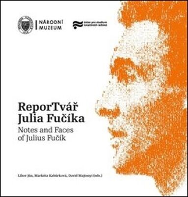 ReporTvář Julia Fučíka / Notes and Faces of Julius Fučík - Libor Jůn; Markéta Kabůrková; David Majtenyi