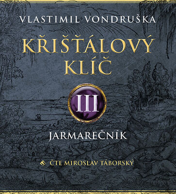 Křišťálový klíč III. - Jarmarečník - Vlastimil Vondruška; Miroslav Táborský; Eva Josefíková