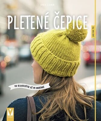 Pletené čepice - Od klasických až po moderní - Anja Lammová