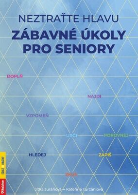 Neztraťte hlavu Zábavné úkoly pro seniory - Kateřina Turčániová; Jitka Juráňová